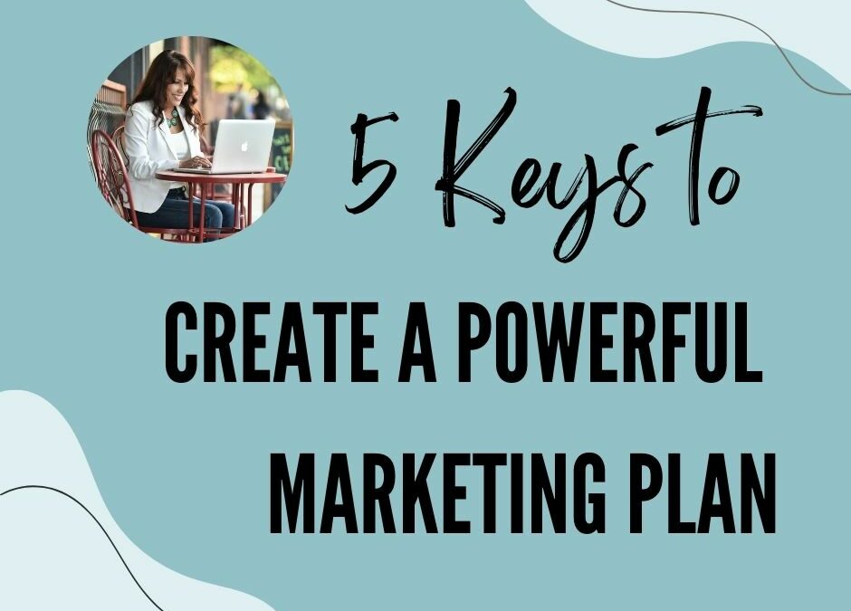 5 Keys for Creating a Powerful Marketing Plan