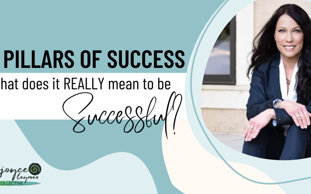 5 Pillars of Success: What does it REALLY mean to be “successful”