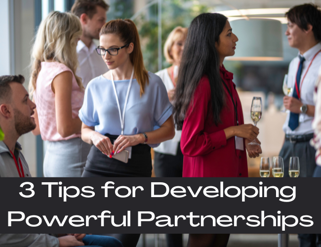 3 Tips For Developing Powerful Partnerships