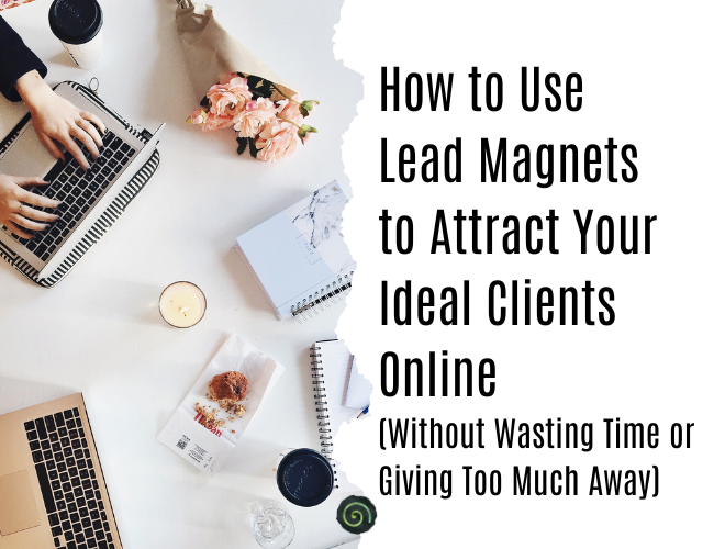 How to Use Lead Magnets to Attract Your Ideal Clients Online