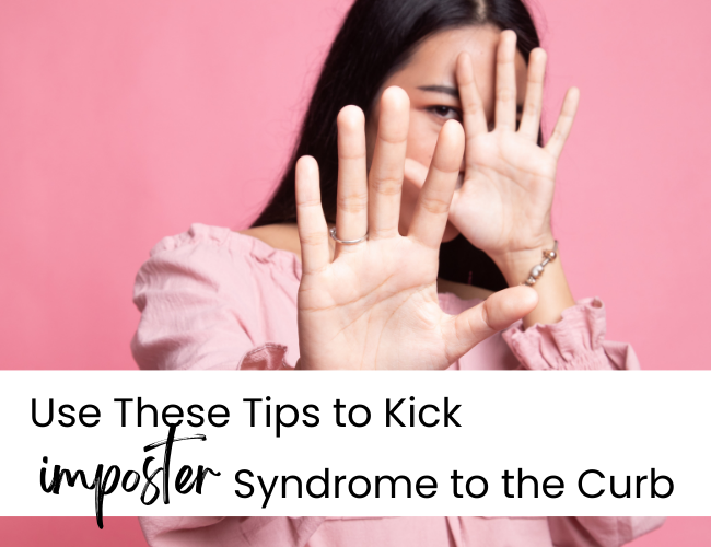 Use These Three Tips to Kick Imposter Syndrome to the curb