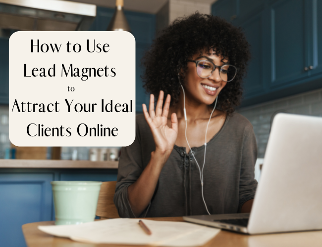 How to Use Lead Magnets to Attract Your Ideal Clients Online