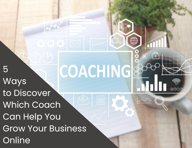 5 Ways to Discover Which Coach Can Help You Grow Your Business Online