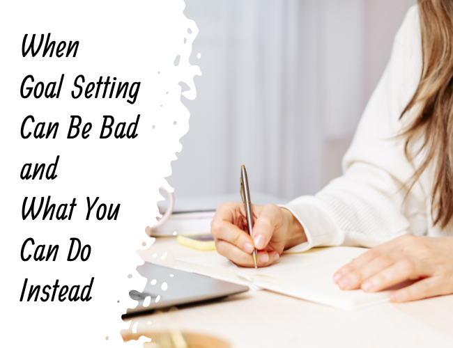 When Goal Setting Can Be Bad and What You Can Do Instead ⋆ Joyce Layman