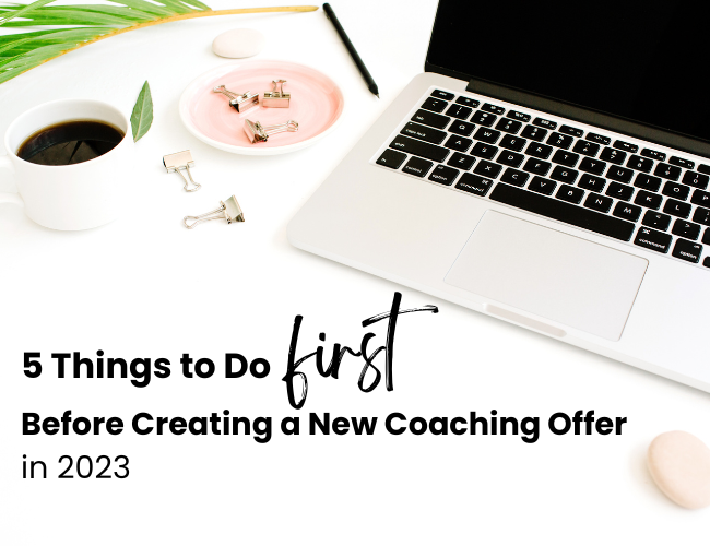 5 Things to Do First Before Creating a New Coaching Offer in 2023