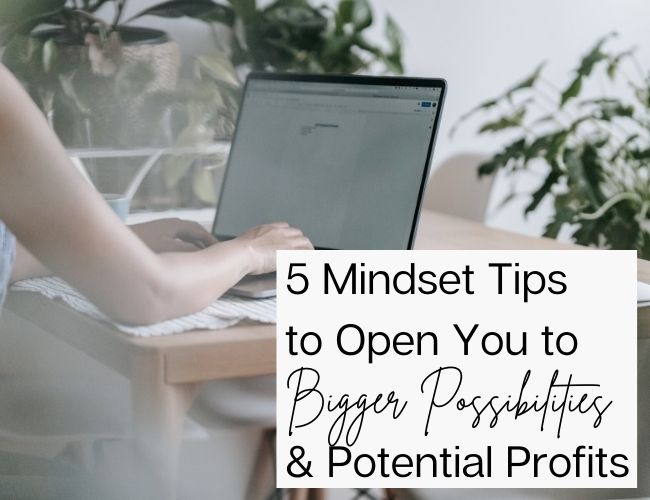 5 Mindset Tips to Open You to Bigger Possibilities and Potential Profits
