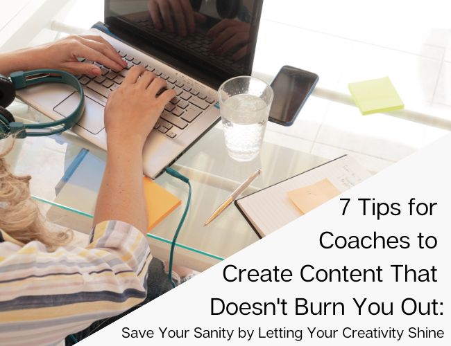 7 Tips for Online Coaches to Create Content That Doesn’t Burn You Out