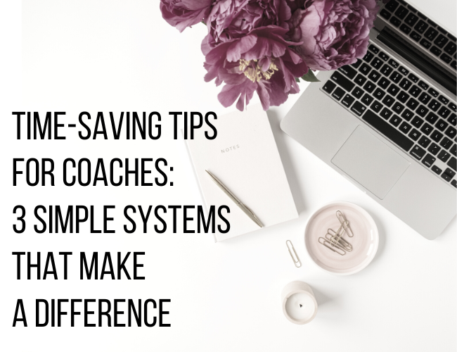 Time Saving Tips for Coaches: 3 Simple Systems That Make a Difference