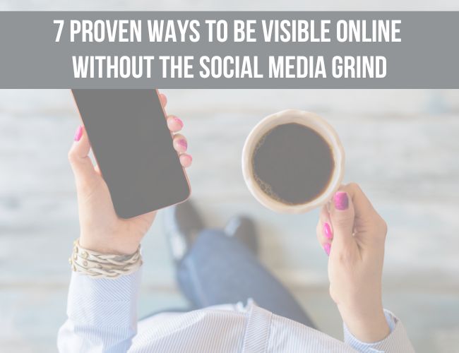 7 Proven Ways to Be Visible Online Without Relying on Social Media
