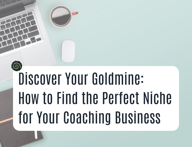 Discover Your Goldmine: How to Find the Perfect Niche for Your Coaching Business