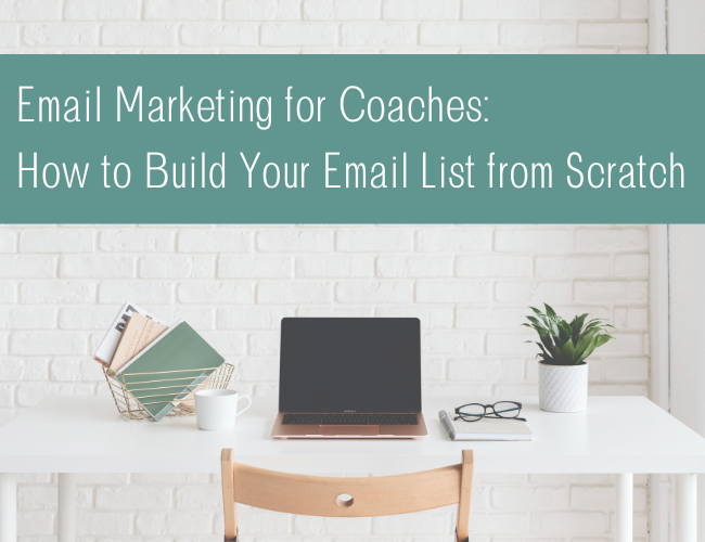 Email Marketing for Coaches: How to Build Your Email List From Scratch
