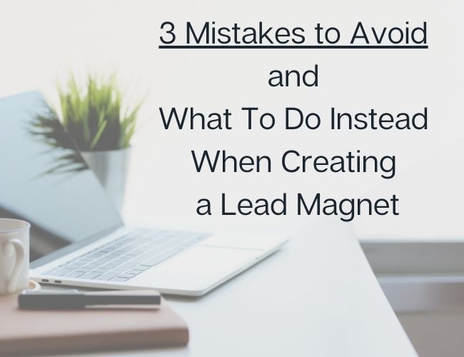 3 Mistakes to Avoid and What To Do Instead When Creating a Lead Magnet