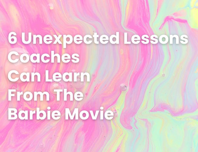6 Unexpected Lessons Coaches Can Learn From the Barbie Movie