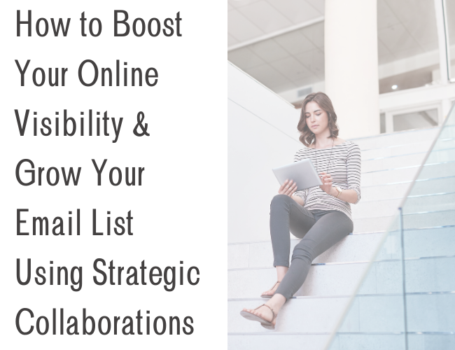 How to Boost Your Online Visibility & Grow Your Email List Using Strategic Collaborations
