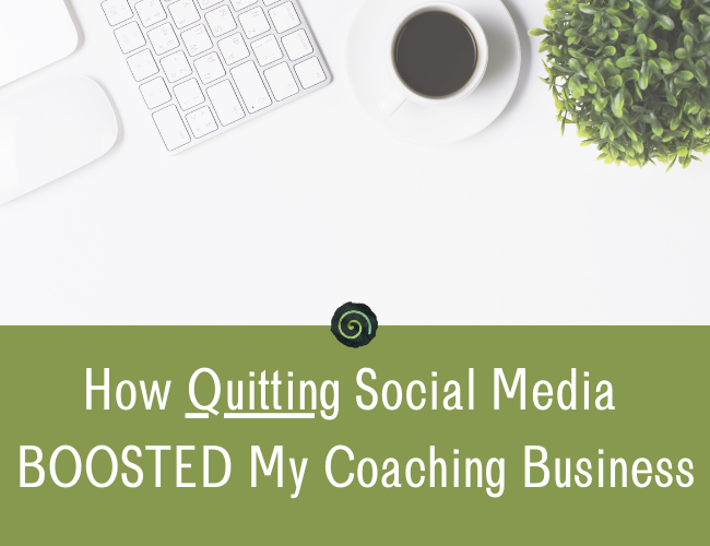 How Quitting Social Media BOOSTED My Coaching Business