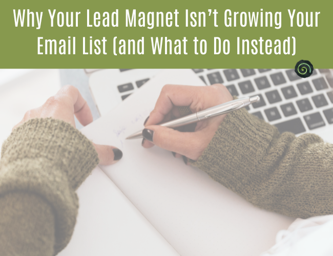 Why Your Lead Magnet Isn’t Growing Your Email List (and What to Do Instead)